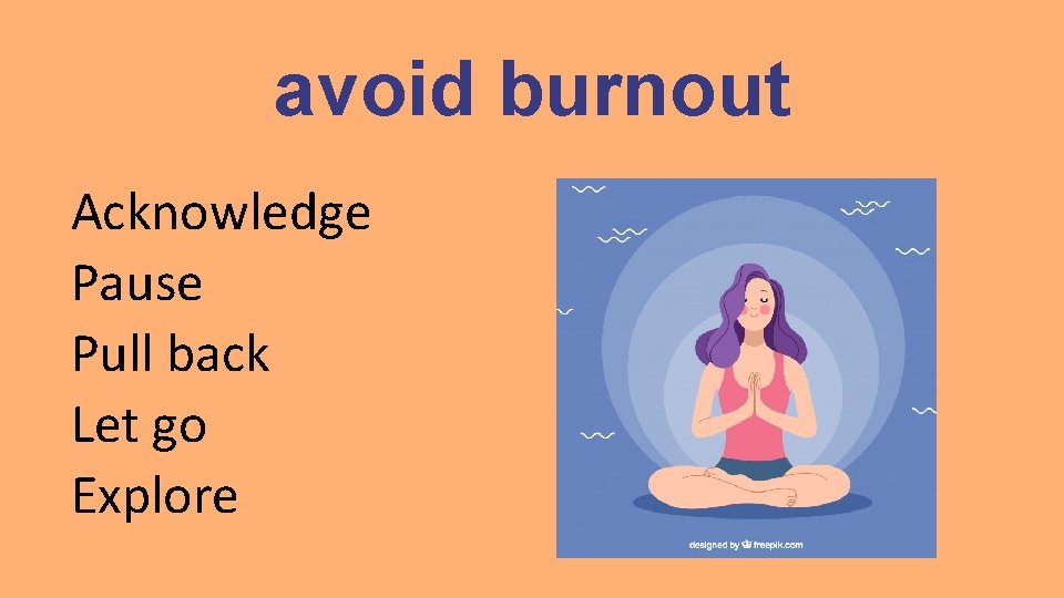 avoid burnout Acknowledge Pause Pull back Let go Explore 