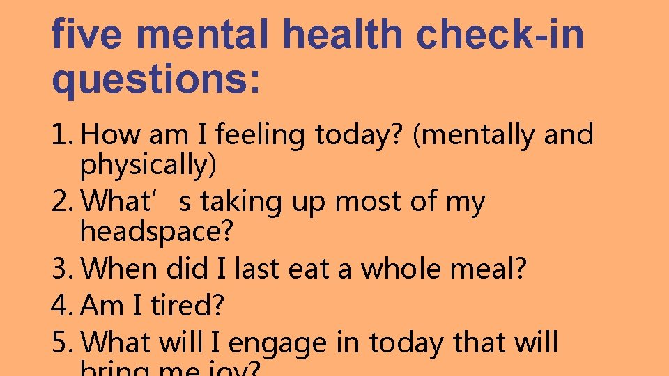 five mental health check-in questions: 1. How am I feeling today? (mentally and physically)
