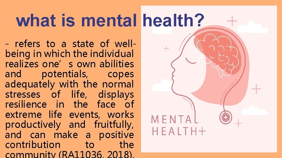 what is mental health? - refers to a state of wellbeing in which the