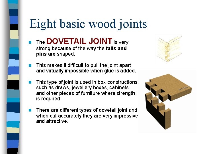 Eight basic wood joints n The DOVETAIL JOINT is very strong because of the