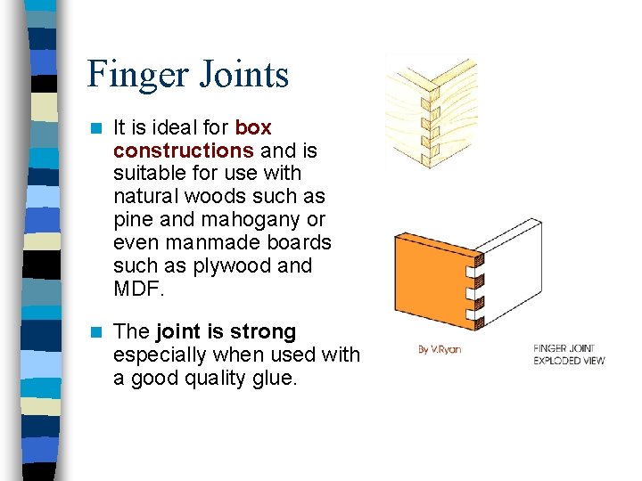 Finger Joints n It is ideal for box constructions and is suitable for use