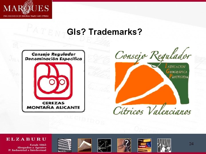 GIs? Trademarks? 24 