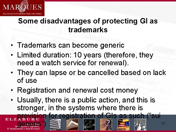 Some disadvantages of protecting GI as trademarks • Trademarks can become generic • Limited
