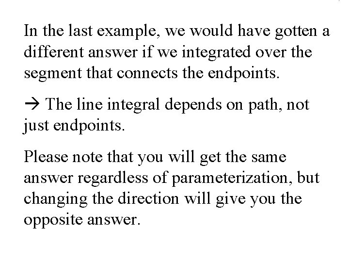 In the last example, we would have gotten a different answer if we integrated