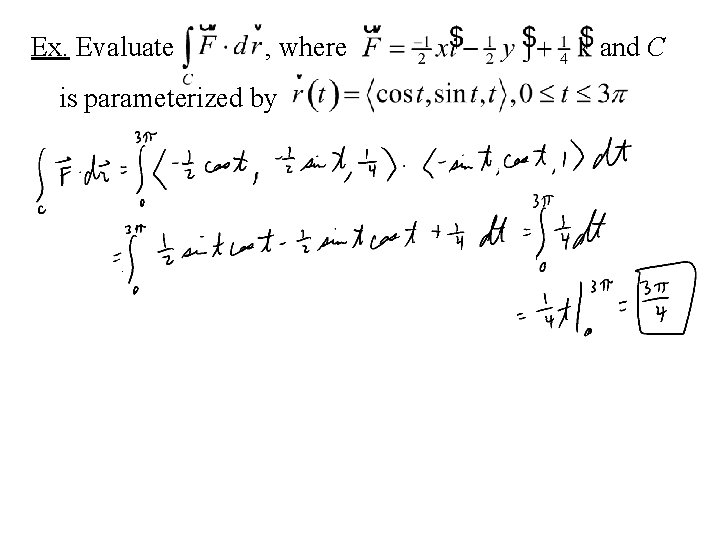 Ex. Evaluate , where is parameterized by and C 