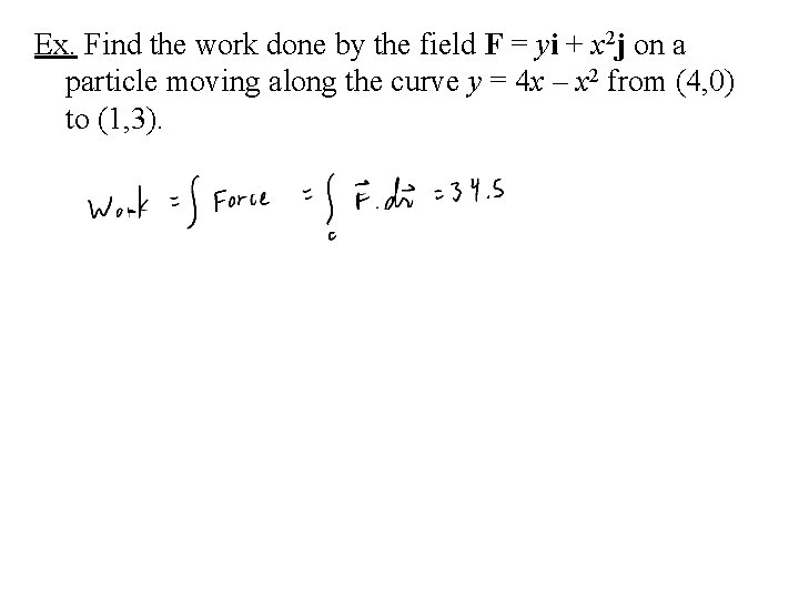 Ex. Find the work done by the field F = yi + x 2