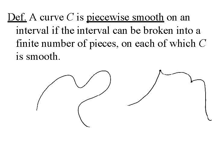 Def. A curve C is piecewise smooth on an interval if the interval can