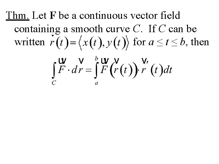 Thm. Let F be a continuous vector field containing a smooth curve C. If