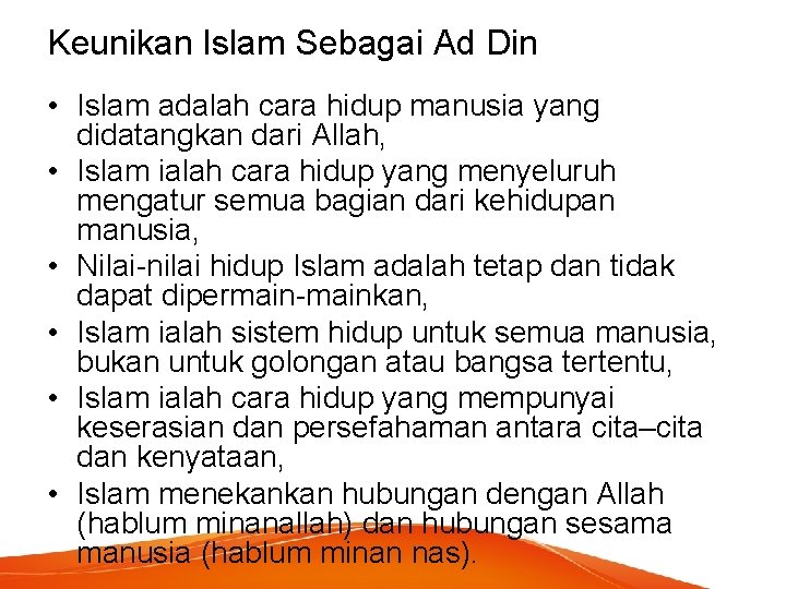 Keunikan Islam Sebagai Ad Din • Islam adalah cara hidup manusia yang didatangkan dari