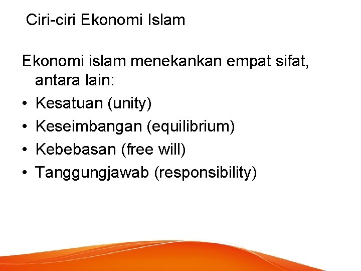 Ciri-ciri Ekonomi Islam Ekonomi islam menekankan empat sifat, antara lain: • Kesatuan (unity) •
