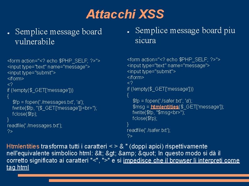 Attacchi XSS ● Semplice message board vulnerabile <form action="<? echo $PHP_SELF; ? >"> <input
