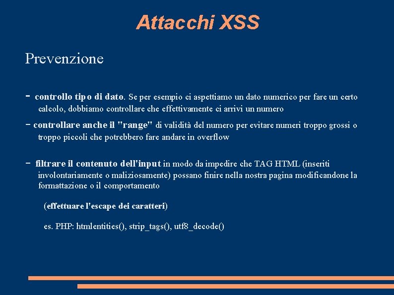 Attacchi XSS Prevenzione - controllo tipo di dato. Se per esempio ci aspettiamo un