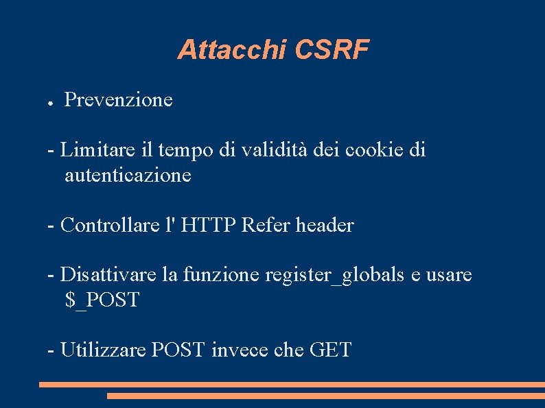 Attacchi CSRF ● Prevenzione - Limitare il tempo di validità dei cookie di autenticazione