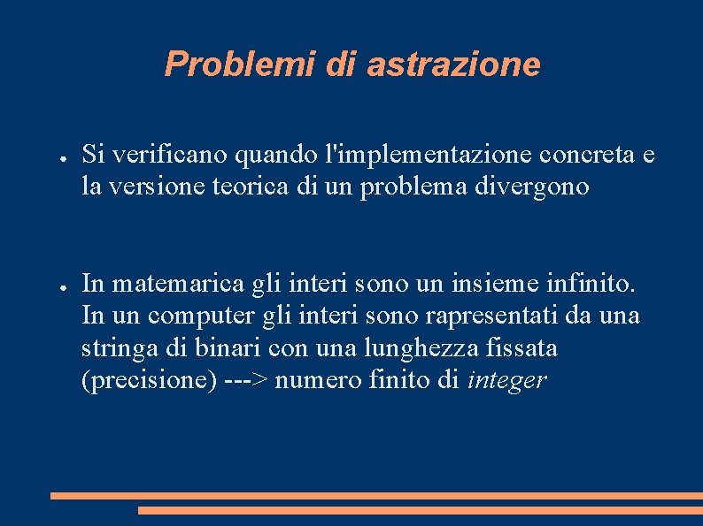 Problemi di astrazione ● ● Si verificano quando l'implementazione concreta e la versione teorica