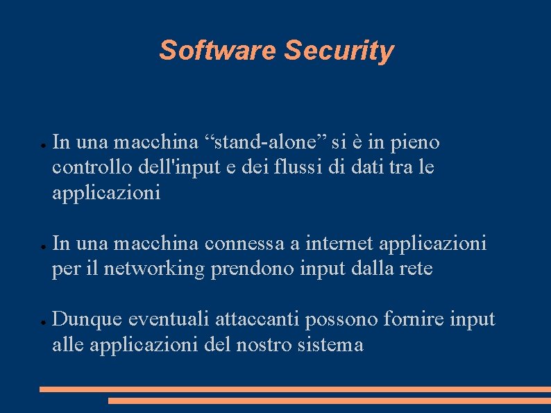 Software Security ● ● ● In una macchina “stand-alone” si è in pieno controllo