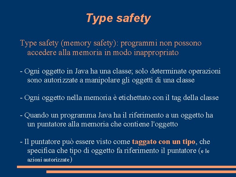 Type safety (memory safety): programmi non possono accedere alla memoria in modo inappropriato -