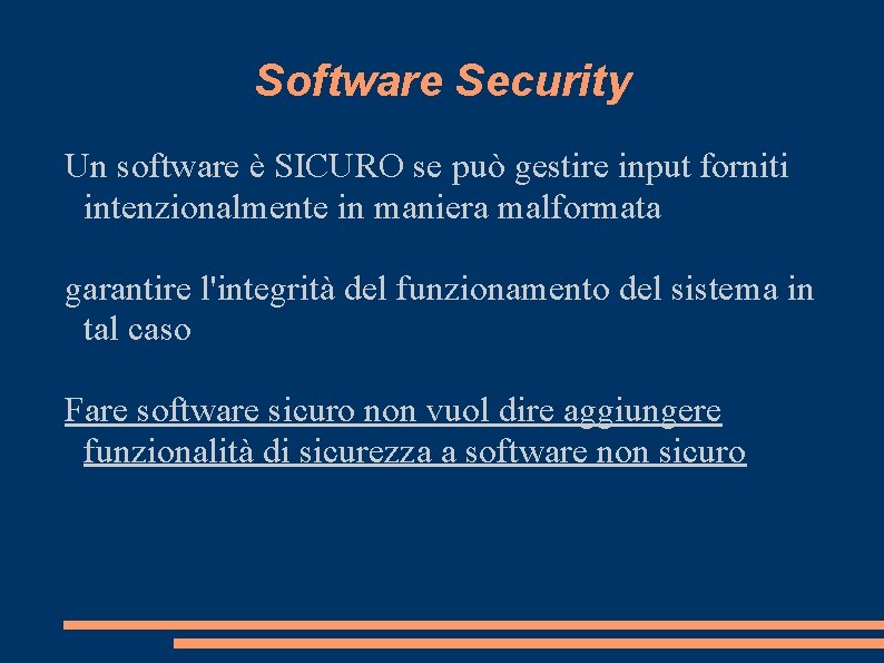 Software Security Un software è SICURO se può gestire input forniti intenzionalmente in maniera