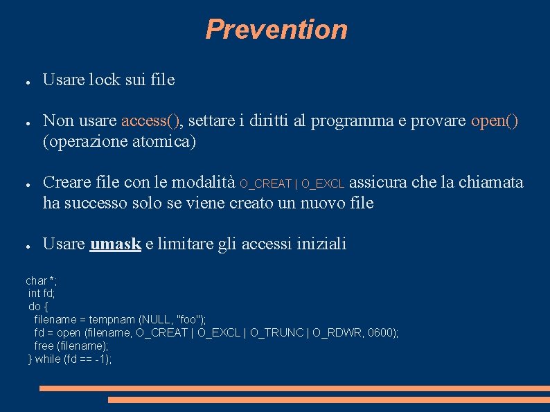 Prevention ● ● Usare lock sui file Non usare access(), settare i diritti al