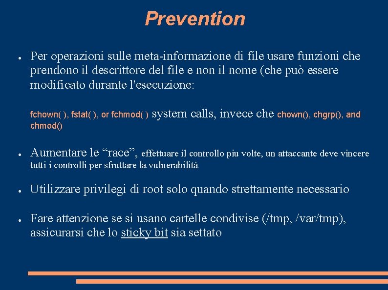 Prevention ● Per operazioni sulle meta-informazione di file usare funzioni che prendono il descrittore