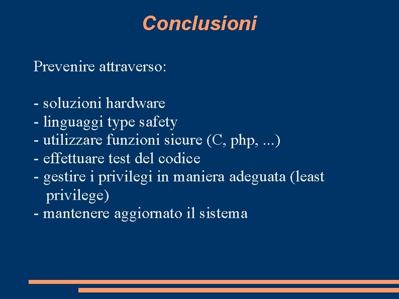 Conclusioni Prevenire attraverso: - soluzioni hardware - linguaggi type safety - utilizzare funzioni sicure