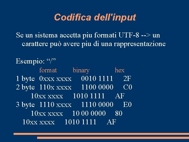 Codifica dell'input Se un sistema accetta piu formati UTF-8 --> un carattere può avere