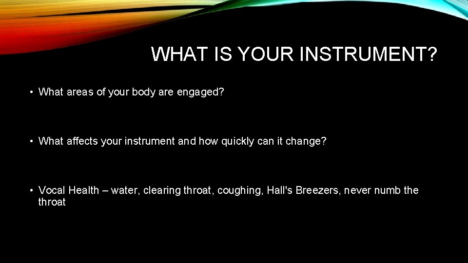 WHAT IS YOUR INSTRUMENT? • What areas of your body are engaged? • What WHAT IS YOUR INSTRUMENT? • What areas of your body are engaged? • What