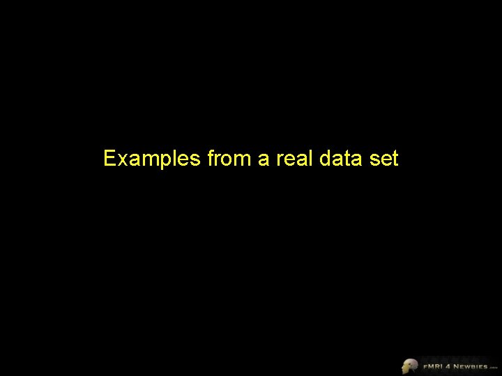 Examples from a real data set 