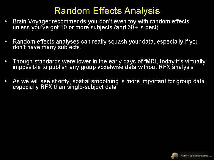 Random Effects Analysis • Brain Voyager recommends you don’t even toy with random effects