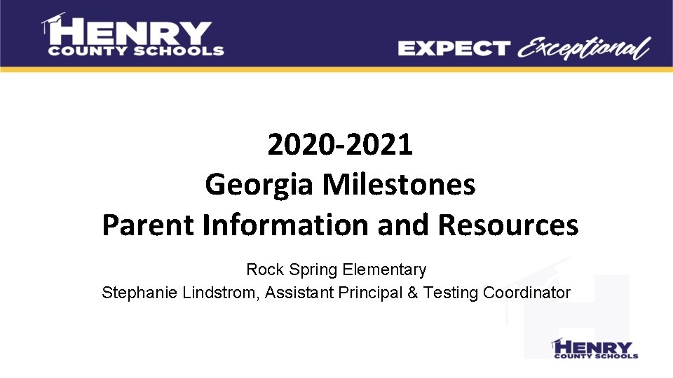 2020 -2021 Georgia Milestones Parent Information and Resources Rock Spring Elementary Stephanie Lindstrom, Assistant