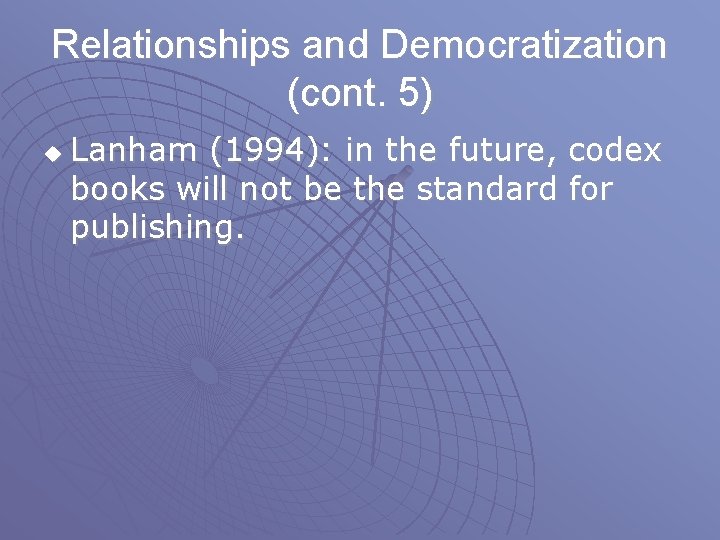 Relationships and Democratization (cont. 5) u Lanham (1994): in the future, codex books will