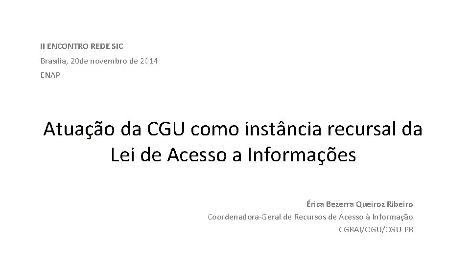 II ENCONTRO REDE SIC Brasília, 20 de novembro de 2014 ENAP Atuação da CGU