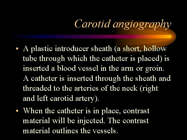 Carotid angiography • A plastic introducer sheath (a short, hollow tube through which the