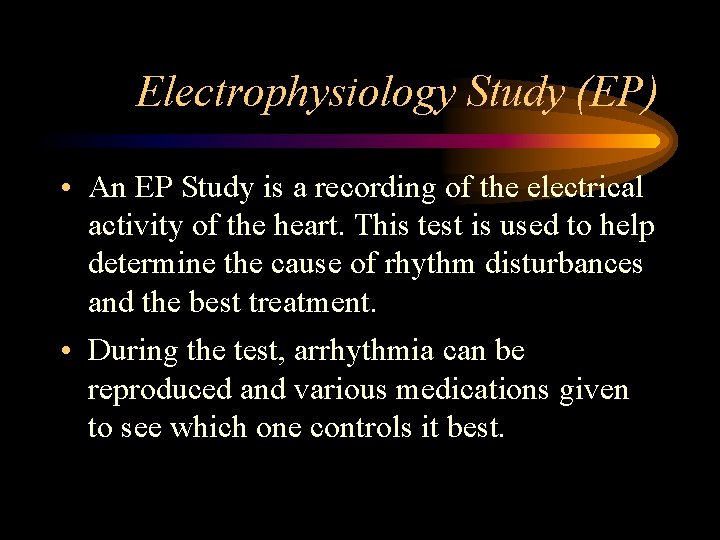 Electrophysiology Study (EP) • An EP Study is a recording of the electrical activity