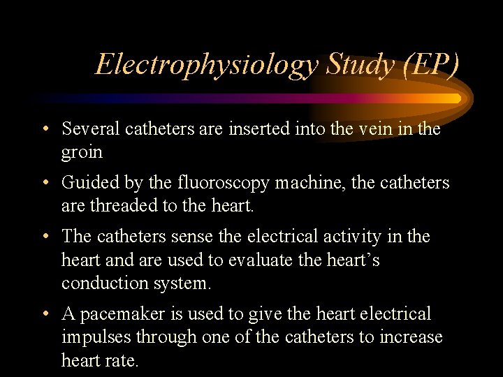 Electrophysiology Study (EP) • Several catheters are inserted into the vein in the groin