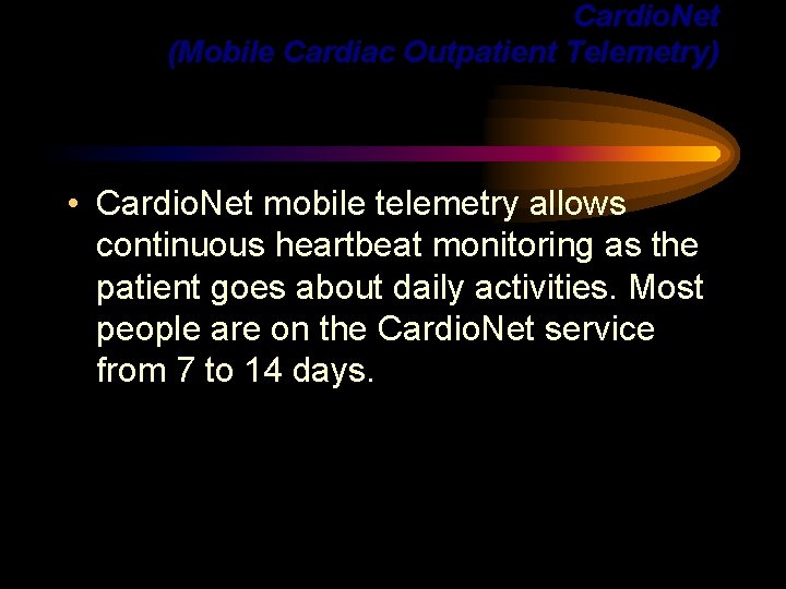 Cardio. Net (Mobile Cardiac Outpatient Telemetry) • Cardio. Net mobile telemetry allows continuous heartbeat