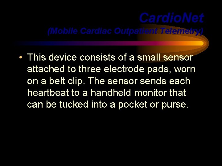 Cardio. Net (Mobile Cardiac Outpatient Telemetry) • This device consists of a small sensor