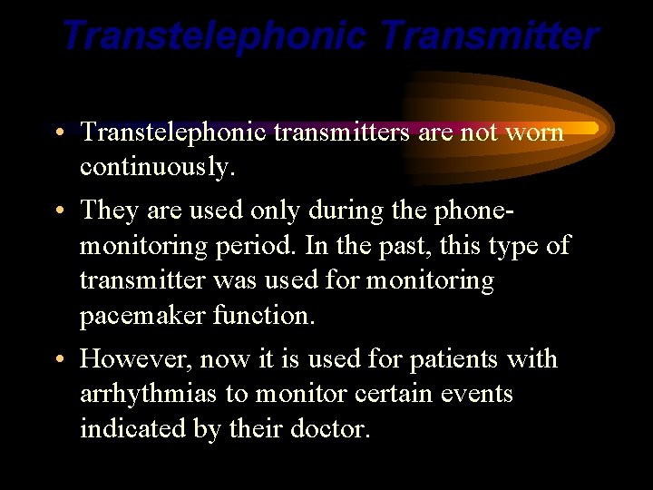 Transtelephonic Transmitter • Transtelephonic transmitters are not worn continuously. • They are used only