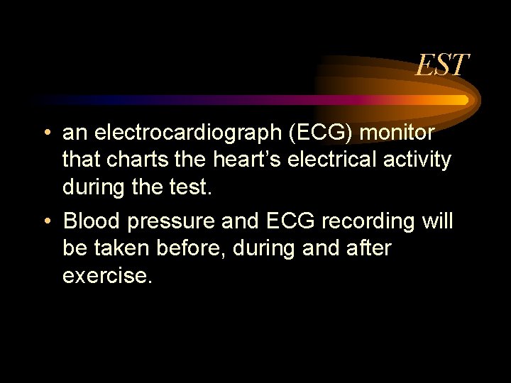 EST • an electrocardiograph (ECG) monitor that charts the heart’s electrical activity during the