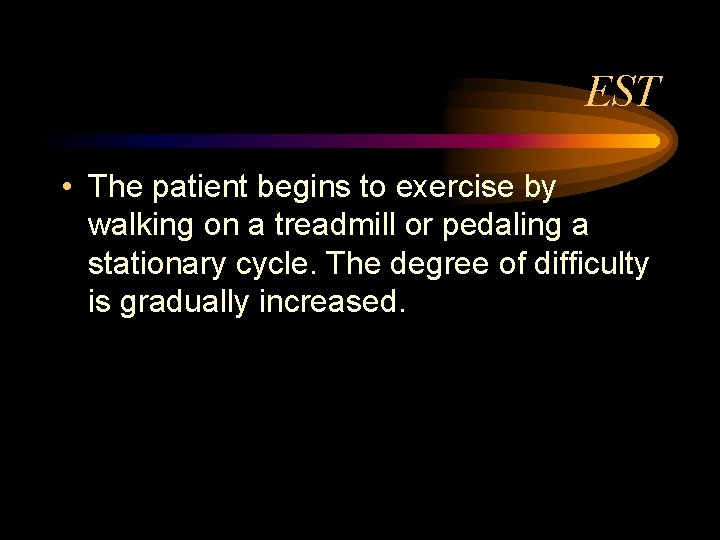 EST • The patient begins to exercise by walking on a treadmill or pedaling