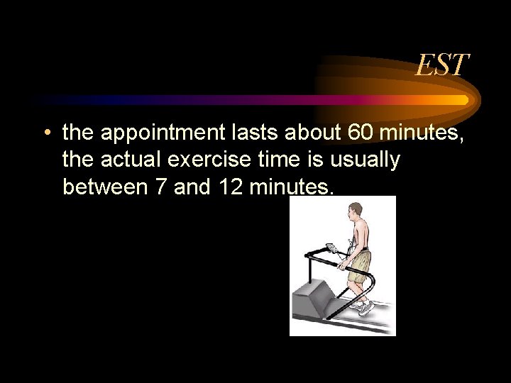 EST • the appointment lasts about 60 minutes, the actual exercise time is usually