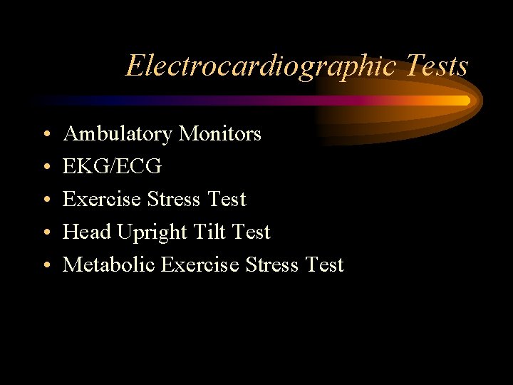 Electrocardiographic Tests • • • Ambulatory Monitors EKG/ECG Exercise Stress Test Head Upright Tilt