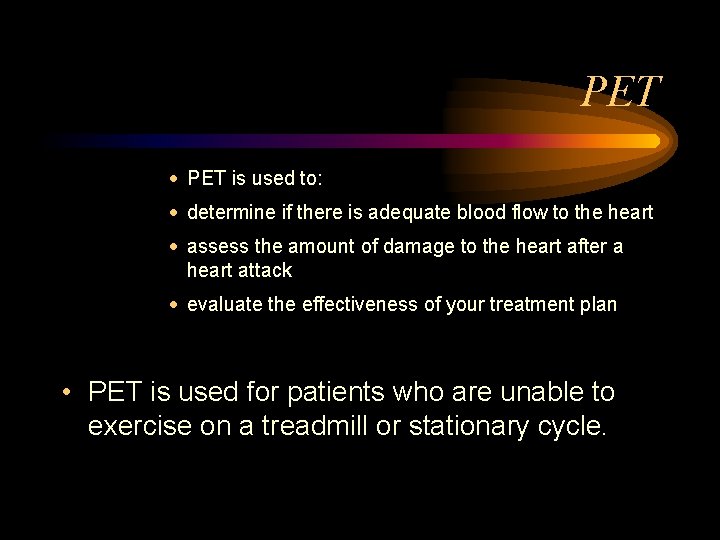 PET · PET is used to: · determine if there is adequate blood flow