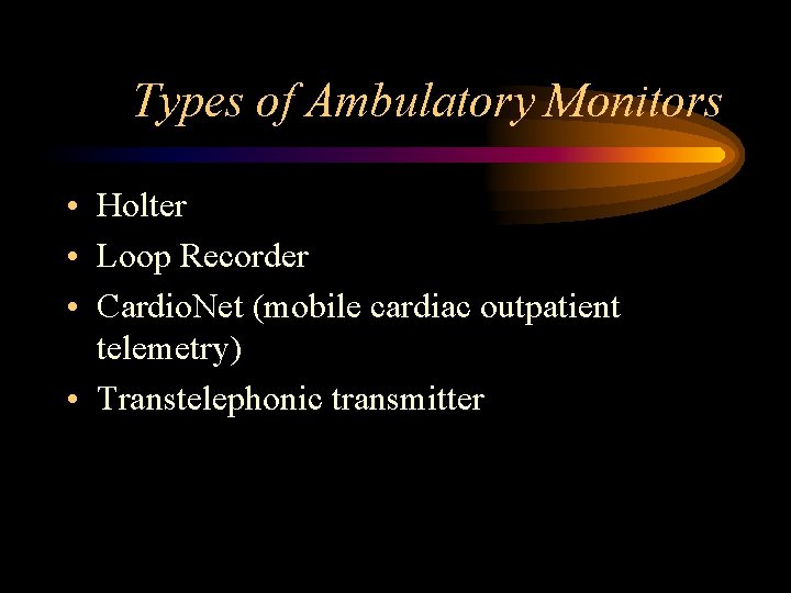 Types of Ambulatory Monitors • Holter • Loop Recorder • Cardio. Net (mobile cardiac