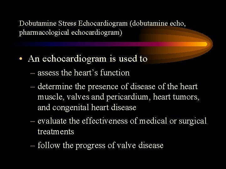 Dobutamine Stress Echocardiogram (dobutamine echo, pharmacological echocardiogram) • An echocardiogram is used to –