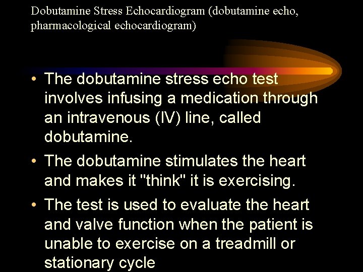 Dobutamine Stress Echocardiogram (dobutamine echo, pharmacological echocardiogram) • The dobutamine stress echo test involves