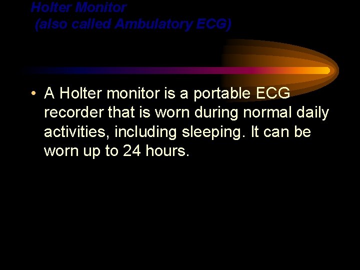 Holter Monitor (also called Ambulatory ECG) • A Holter monitor is a portable ECG