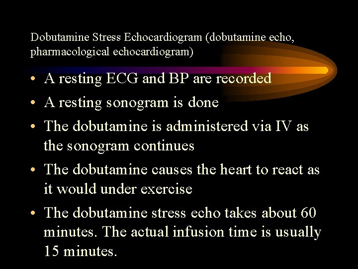 Dobutamine Stress Echocardiogram (dobutamine echo, pharmacological echocardiogram) • A resting ECG and BP are