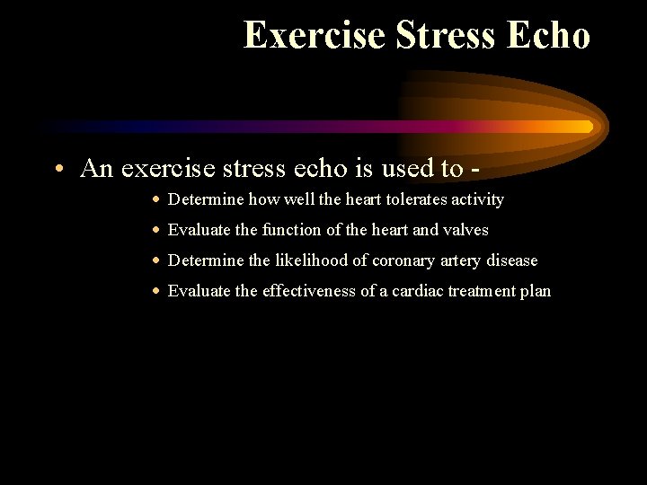 Exercise Stress Echo • An exercise stress echo is used to · Determine how