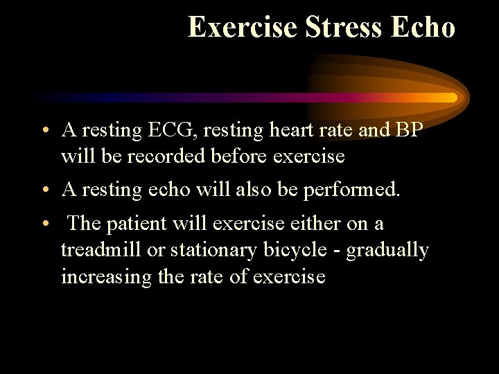 Exercise Stress Echo • A resting ECG, resting heart rate and BP will be