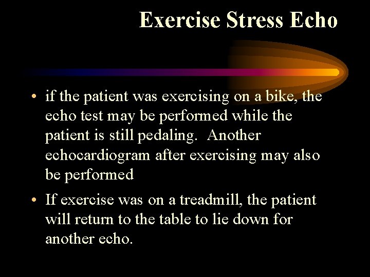Exercise Stress Echo • if the patient was exercising on a bike, the echo